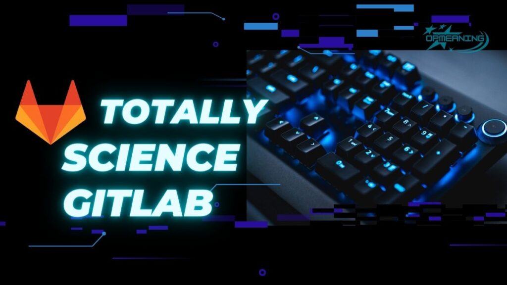 Unleash Scientific Collaboration: Deep Dive into Totally Science GitLab